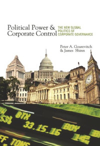 Peter A. Gourevitch; James Shinn — Political Power and Corporate Control: The New Global Politics of Corporate Governance