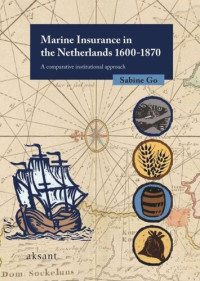 Sabine Go; Sadik Harchaoui; Halim El Madkouri; Baukje Sijses — Marine Insurance in the Netherlands 1600-1870: A Comparative Institutional Approach