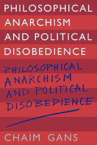 Chaim Gans — Philosophical Anarchism and Political Disobedience