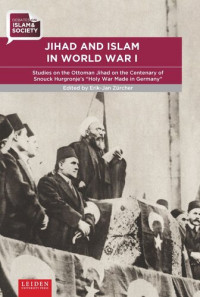 Erik-Jan Zürcher (editor) — Jihad and Islam in World War I: Studies on the Ottoman Jihad at the centenary of Snouck Hurgronje’s “Holy War Made in Germany”