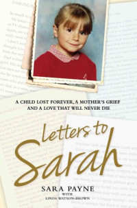 Sara Payne — Letters to Sarah - A Child Lost Forever, A Mother's Grief and a Love That Will Never Die