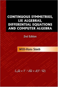 Steeb Willi-hans — Continuous Symmetries, Lie Algebras, Differential Equations and Computer Algebra