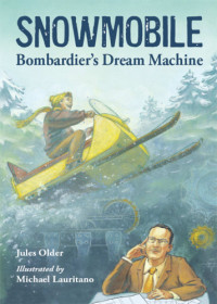 Older, Jules — Snowmobile: bombardier's dream machine