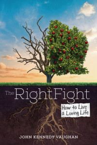 John Kennedy Vaughan — The Right Fight: How to Live a Loving Life