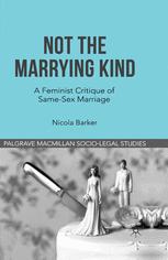 Nicola Barker (auth.) — Not The Marrying Kind: A Feminist Critique of Same-Sex Marriage