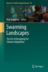 Rob Roggema (auth.), Rob Roggema (eds.) — Swarming Landscapes: The Art of Designing For Climate Adaptation