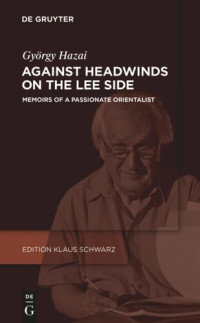 György Hazai — Against Headwinds on the Lee Side: Memoirs of a Passionate Orientalist