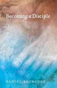 Daniel Bourguet; Roger W. T. Wilkinson; Bob Ekblad — Becoming a Disciple