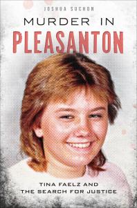 Joshua Suchon — Murder in Pleasanton : Tina Faelz and the Search for Justice