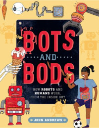 RUSS SWAN — BOTS AND BODS how robots and humans work, from the inside out.