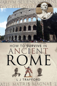 L J Trafford — How to Survive in Ancient Rome