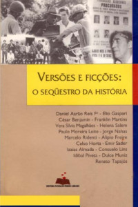 Daniel Aarão Reis Filho; et al — Versões e ficções : o seqüestro da história