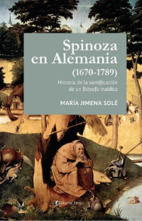 Solé, María Jimena — Spinoza en Alemania (1670-1789): historia de la santificación de un filósofo maldito