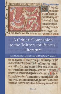 Noëlle-Laetitia Perret, Stéphane Péquignot — A Critical Companion to the 'Mirrors for Princes' Literature