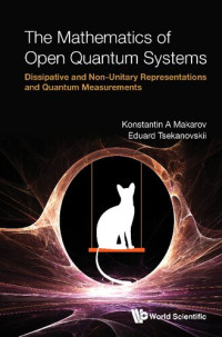 Konstantin A. Makarov, Eduard Tsekanovskii — Mathematics Of Open Quantum Systems, The: Dissipative And Non-unitary Representations And Quantum Measurements