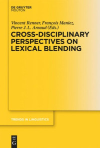 Vincent Renner (editor); François Maniez (editor); Pierre J.L. Arnaud (editor) — Cross-Disciplinary Perspectives on Lexical Blending