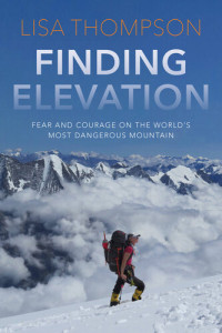 Lisa Thompson — Finding Elevation: Fear and Courage on the World's Most Dangerous Mountain