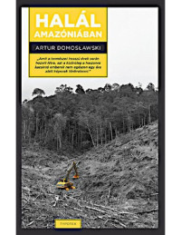Artur Domosławski — Halál Amazóniában