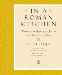 Bettoja, Jo — In a Roman Kitchen: Timeless Recipes from the Eternal City