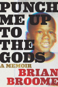Brian Broome — Punch Me Up to the Gods: A Memoir