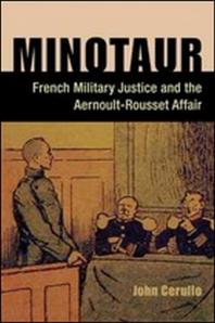 John Cerullo — Minotaur : French Military Justice and the Aernoult-Rousset Affair