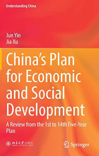 Jun Yin, Jia Xu — China’s Plan for Economic and Social Development: A Review from the 1st to 14th Five-Year Plan