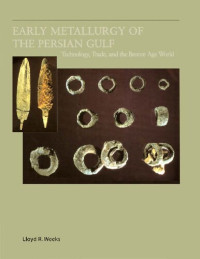 Lloyd Weeks — Early Metallurgy of the Persian Gulf: Technology, Trade, and the Bronze Age World