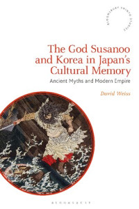 David Weiss — The God Susanoo and Korea in Japan’s Cultural Memory: Ancient Myths and Modern Empire