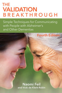 Naomi Feil M.S.W., Vicki De Klerk-Rubin — The Validation Breakthrough: Simple Techniques for Communicating with People with Alzheimer's Disease and Other Dementias