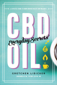Gretchen Lidicker — CBD Oil: Everyday Secrets: A Lifestyle Guide to Hemp-Derived Health and Wellness