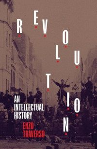 Enzo Traverso — Revolution: An Intellectual History