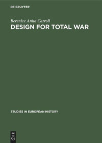 Berenice Anita Carroll — Design for total war: Arms and economics in the Third Reich