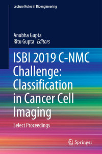 Anubha Gupta, Ritu Gupta — ISBI 2019 C-NMC Challenge: Classification in Cancer Cell Imaging: Select Proceedings