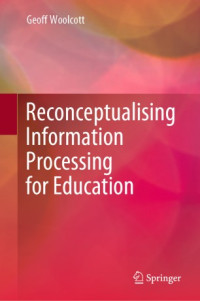 Geoff Woolcott — Reconceptualising Information Processing for Education