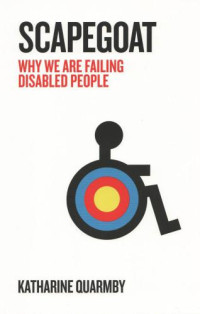 Quarmby, Katharine — Scapegoat: how we are failing disabled people