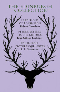 Robert Chambers; John Gibson Lockhart; R. L. Stevenson — The Edinburgh Collection: Traditions of Edinburgh , Peter's Letters to his Kinfolk, Edinburgh: Picturesque Notes
