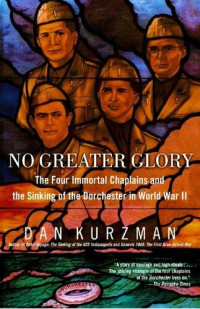 Dan Kurzman — No Greater Glory: The Four Immortal Chaplains and the Sinking of the Dorchester in World War II