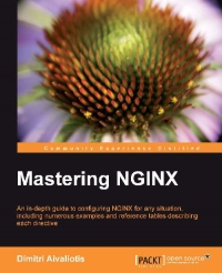 Dimitri Aivaliotis — Mastering Nginx: An in-depth guide to configuring NGINX for any situation, including numerous examples and reference tables describing each directive