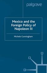 Michele Cunningham (auth.) — Mexico and the Foreign Policy of Napoleon III