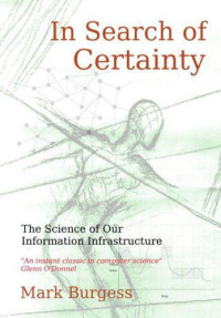 Burgess, Mark, E — In Search of Certainty: The Science of Our Information Infrastructure