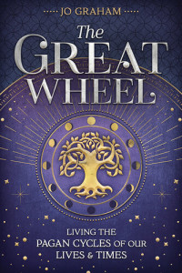 Jo Graham — The Great Wheel: Living the Pagan Cycles of Our Lives & Times