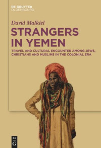 David Malkiel — Strangers in Yemen: Travel and Cultural Encounter among Jews, Christians and Muslims in the Colonial Era