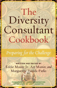 Eddie Moore Jr., Art Munin, Marguerite W. Penick-Parks, Joey Iazzetto, Jamie Washington — The Diversity Consultant Cookbook: Preparing for the Challenge