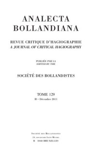 SOCIÉTÉ DES BOLLANDISTES — Analecta Bollandiana, REVUE CRITIQUE D’HAGIOGRAPHIE, TOME 129 II - Décembre 2011
