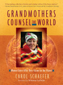 Carol Schaefer — Grandmothers Counsel the World: Women Elders Offer Their Vision for Our Planet