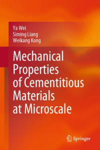 Ya Wei, Siming Liang, Weikang Kong — Mechanical Properties of Cementitious Materials at Microscale