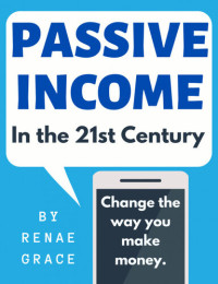 Renae Grace — Passive Income in the 21st Century