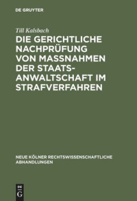 Till Kalsbach — Die gerichtliche Nachprüfung von Maßnahmen der Staatsanwaltschaft im Strafverfahren