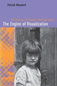 Patrick Maynard — The Engine of Visualization: Thinking through Photography