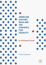 Masaki Kawashima (auth.) — American History, Race and the Struggle for Equality: An Unfinished Journey